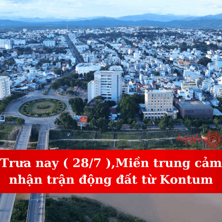 Động đất Kontum 5.1 độ Richter toàn miền Trung cảm nhận rõ